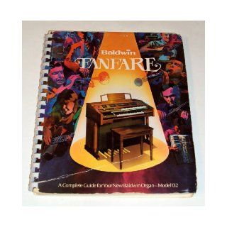 Baldwin Fanfare A Complete Guide for Your New Baldwin Organ, Model 132 Baldwin Piano & Organ Company Books