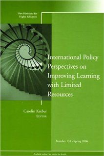 International Policy Perspectives on Improving Learning with Limited Resources New Directions for Higher Education, Number 133 (J B HE Single Issue Higher Education) Carolin Kreber 9780787987053 Books