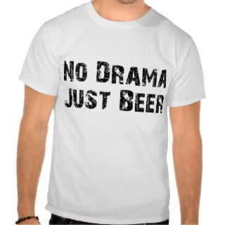 No Drama Just Beer Tees