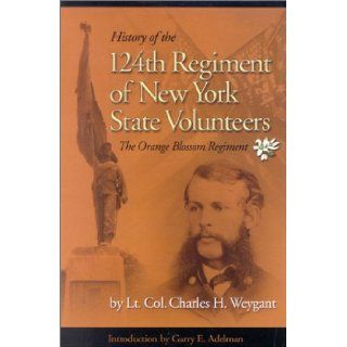 HISTORY OF THE ONE HUNDRED AND TWENTY FOURTH REGIMENT, NYSV Charles Weygant 9780967377032 Books