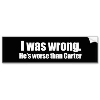 Anti Obama   i was wrong. he's worse than carter Bumper Sticker
