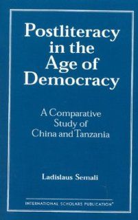 Postliteracy in the Age of Democracy A Comparative Study Ladislaus Semali 9781573090049 Books