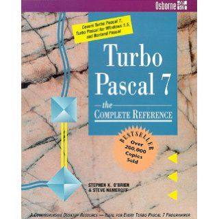 Turbo Pascal 7 The Complete Reference Stephen K. O'Brien, Steven Nameroff 9780078817939 Books