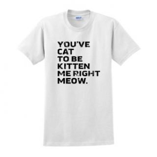 You've Cat to Be Kitten Me Right Meow T Shirt at  Mens Clothing store Fashion T Shirts