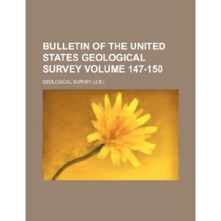 Bulletin of the United States Geological Survey Volume 147 150 Geological Survey 9781153667838 Books