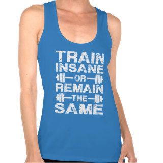 Train Insane or Remain The Same   Gym Motivation Shirt