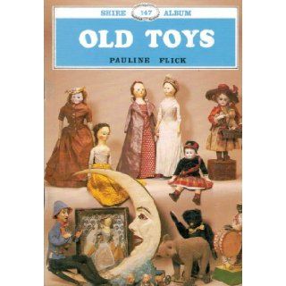 Old Toys. Shire Album Series No. 147 PAULINE FLICK 9780852637548 Books