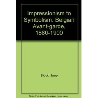 Impressionism to Symbolism Belgian Avant garde, 1880 1900 Jane Block, etc., MaryAnne Stevens, Robert Hoozee 9780900946462 Books
