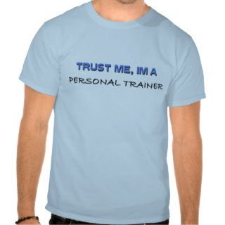 Trust Me I'm a Personal Trainer T shirt
