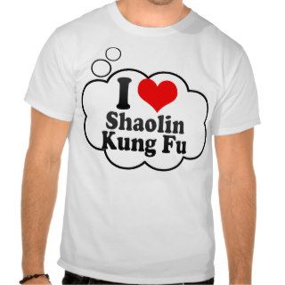 I love Shaolin Kung Fu Tee Shirts