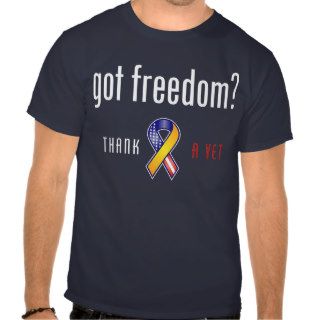 Got Freedom? Thank a Vet T shirt
