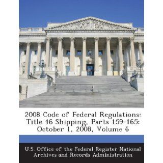 2008 Code of Federal Regulations Title 46 Shipping, Parts 159 165 October 1, 2008, Volume 6 U. S. Office of the Federal Register Nat 9781289278502 Books