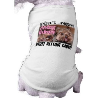 Don't regret doing things dog tee shirt