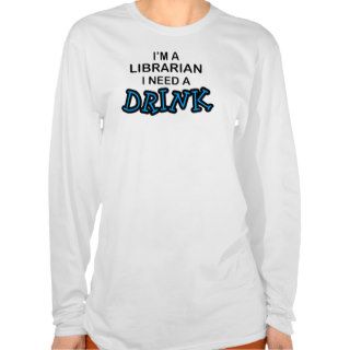 Need a Drink   Librarian T Shirts