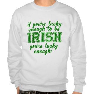 If You're Lucky Enough to be Irish Sweatshirt