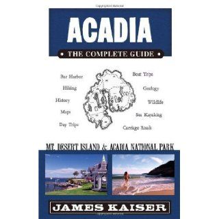 Acadia The Complete Guide Mount Desert Island & Acadia National Park by Kaiser, James 3rd (third), 3rd (third) Edition (3/7/2010) Books