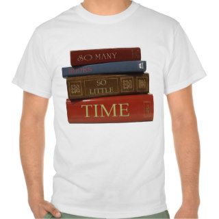 So Many Books So Little Time T Shirts