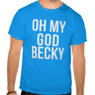 Oh My God Becky Look At Her Butt T shirt