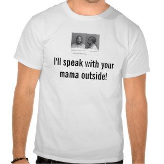 I'll speak with your mama outside t shirt