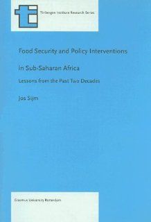 Food Security and Policy Interventions in Sub Saharan Africa Lessons from the Past Two Decades (Tinbergen Series nr. 166) (9789055380251) Jos Sijm Books