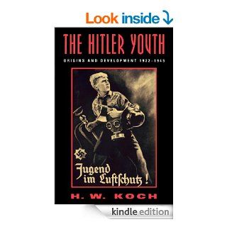 The Hitler Youth Origins and Development 1922 1945 eBook H. W. Koch Kindle Store