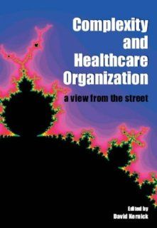 Complexity And Healthcare Organization a View from the Street A View from the Street (9781857758146) David Kernick Books