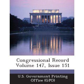 Congressional Record Volume 147, Issue 151 U. S. Government Printing Office (Gpo) 9781289312732 Books
