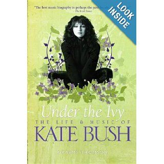 Under the Ivy The Life and Music of Kate Bush (Updated Paperback Edition) Graeme Thomson 9781780381466 Books