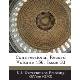 Congressional Record Volume 156, Issue 33 U. S. Government Printing Office (Gpo) 9781289297244 Books