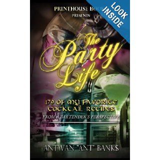 The Party Life; 179 of My Favorite Cocktail Recipe's (2nd Edition) Antwan 'Ant" Bank$ 9780988642829 Books