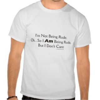 Being Rude T shirts
