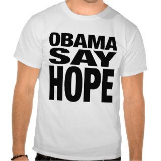 Obama Say Hope T shirt