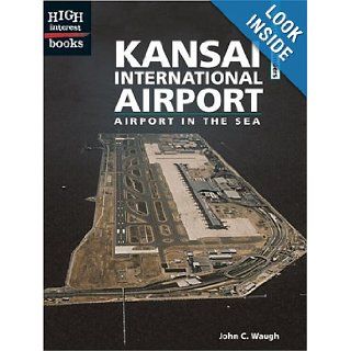 Kansai International Airport Airport in the Sea (High Interest Books Architectural Wonders) John C. Waugh Books