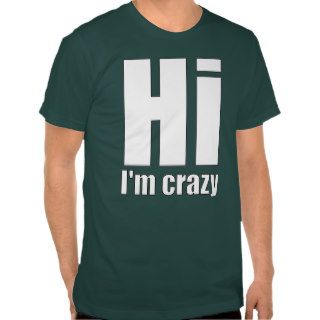 hi im crazy tshirt