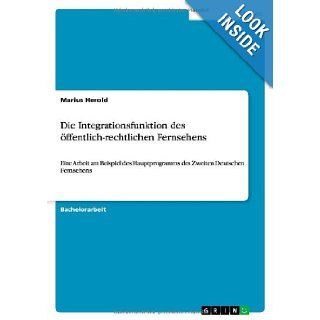 Die Integrationsfunktion Des Offentlich Rechtlichen Fernsehens (German Edition) Marius Herold 9783656287254 Books