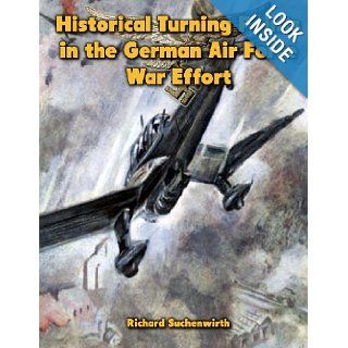 Historical Turning Points in the German Air Force War Effort USAF Historical Studies No. 189 Richard Suchenwirth, Ray Merriam 9781479210640 Books