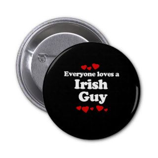 Everyone Loves an Irish Guy T shirt Pinback Buttons