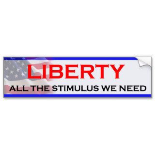 Liberty All The Stimulus We Need Bumper Stickers