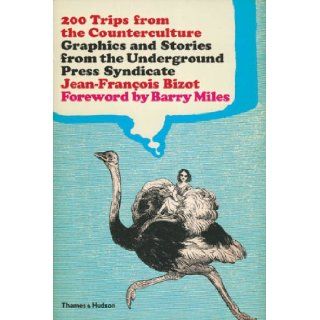 200 Trips from the Counter Culture Graphics and Stories from the Underground Press Syndicate Jean Francois Bizot 9780500286050 Books