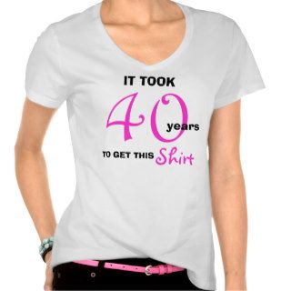 40th Birthday Gift Ideas for Women T Shirt   Funny
