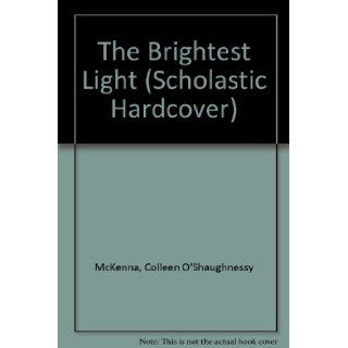 The Brightest Light (Scholastic Hardcover) Colleen O'Shaughnessy McKenna 9780590453479 Books