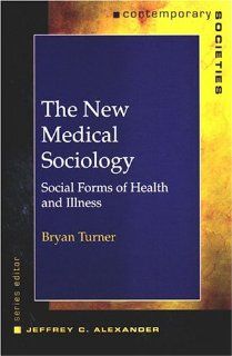 The New Medical Sociology Social Forms of Health and Illness (Contemporary Societies Series) (9780393975055) Bryan S. Turner Books