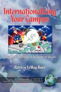 Internationalizing Your Campus Fifteen Steps and Fifty Federal Grants to Success (HC) (Contemporary Perspectives on Grants and Institutional Advanc) Patricia LeMay Burr 9781593111489 Books