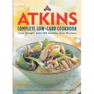 Atkins Complete Low Carb Cookbook  Lose Weight with 183 Healthy New Recipes Editors at Atkins Nutritionals Books