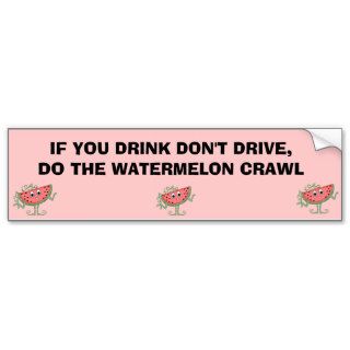 IF YOU DRINK DON'T DRIVE,DO THE WATERMELON CRAWL BUMPER STICKER