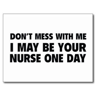 Don’t Mess With Me I May Be Your Nurse One Day Post Card