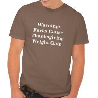 Forks Cause Thanksgiving Weight Gain T Shirt