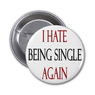 I Hate Being Single Again Button