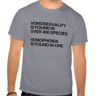 HOMOSEXUALITY IS FOUND IN 400 SPECIES TEE SHIRT