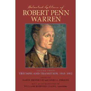 Selected Letters of Robert Penn Warren Triumph And Transition, 1943 1952 (Southern Literary Studies) (v. 3) Robert Penn Warren, Randy Hendricks, James A. Perkins, William Bedford Clark 9780807130858 Books